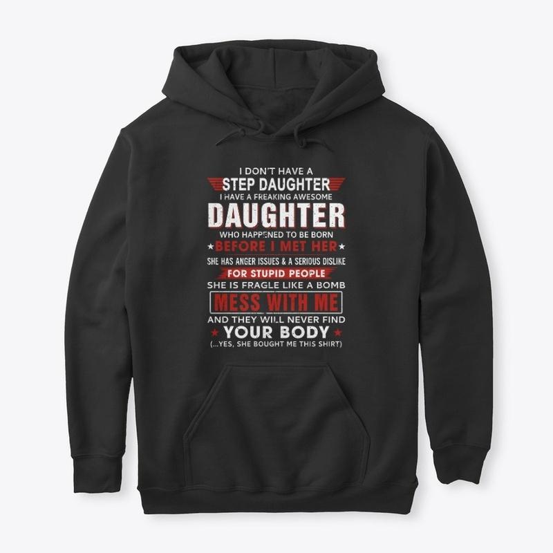 I Don't Have a Step Daughter T Shirts