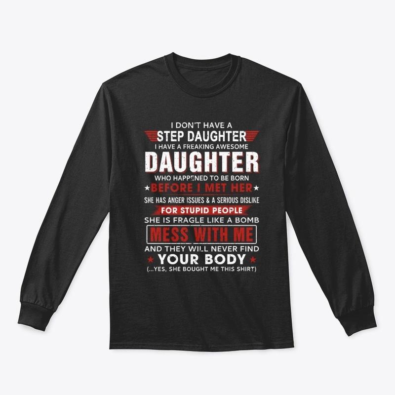 I Don't Have a Step Daughter T Shirts