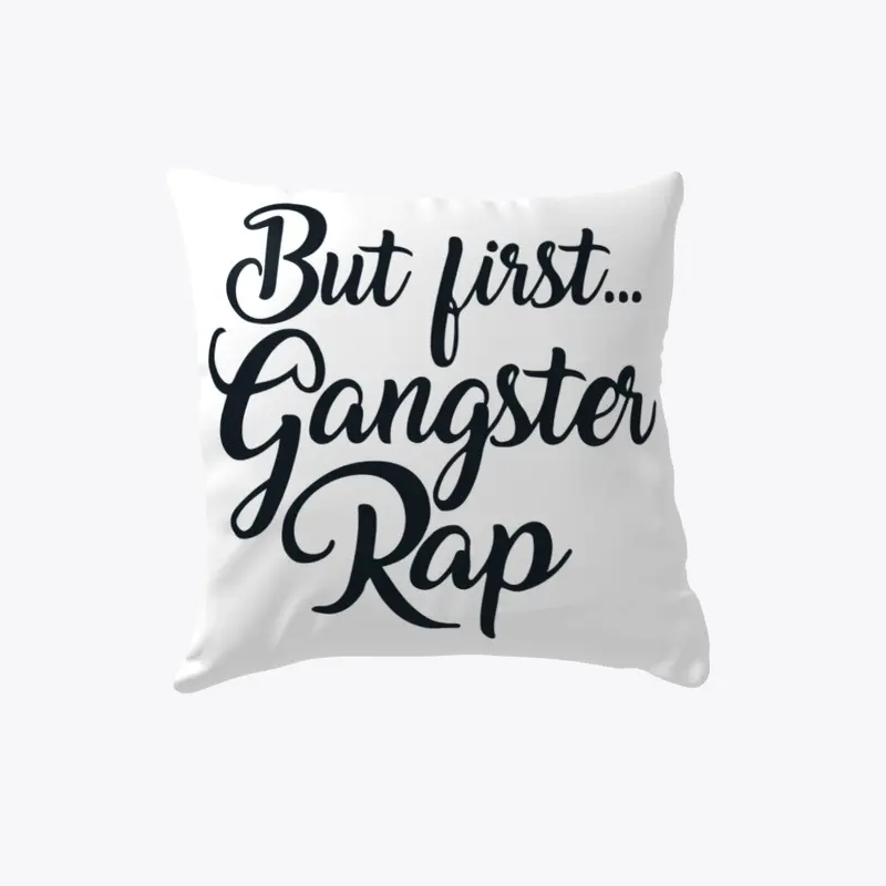 But First Gangster Rap Pillows