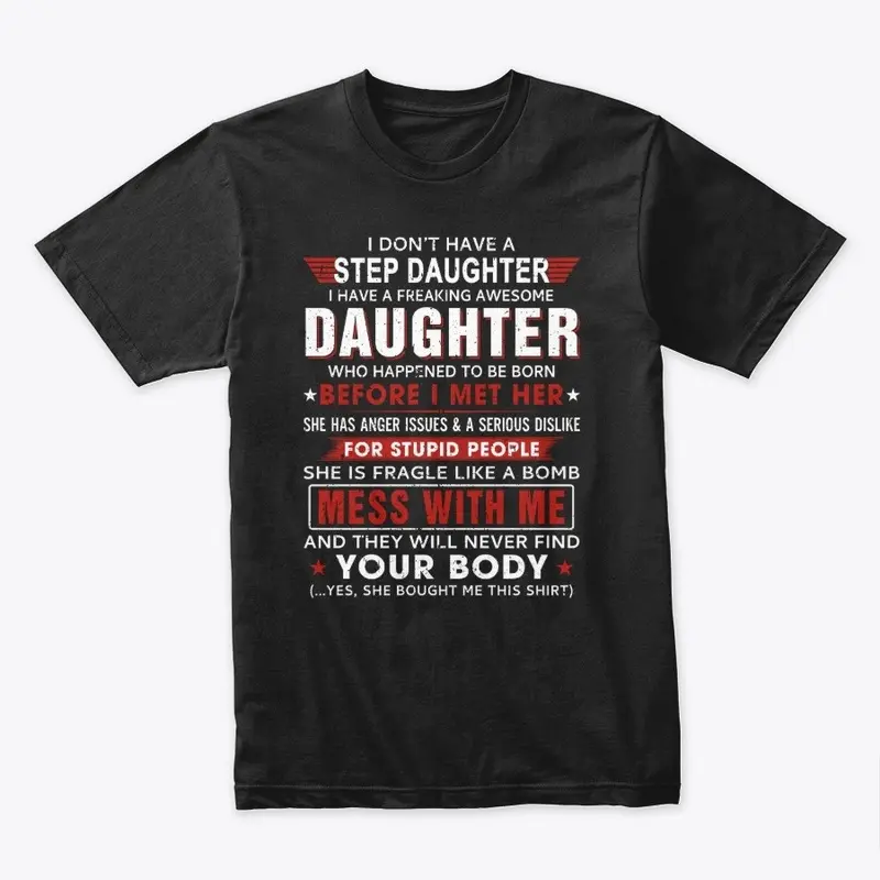 I Don't Have a Step Daughter T Shirts