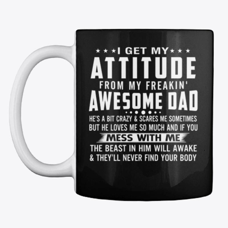 My Attitude from Awesome Dad T-Shirt