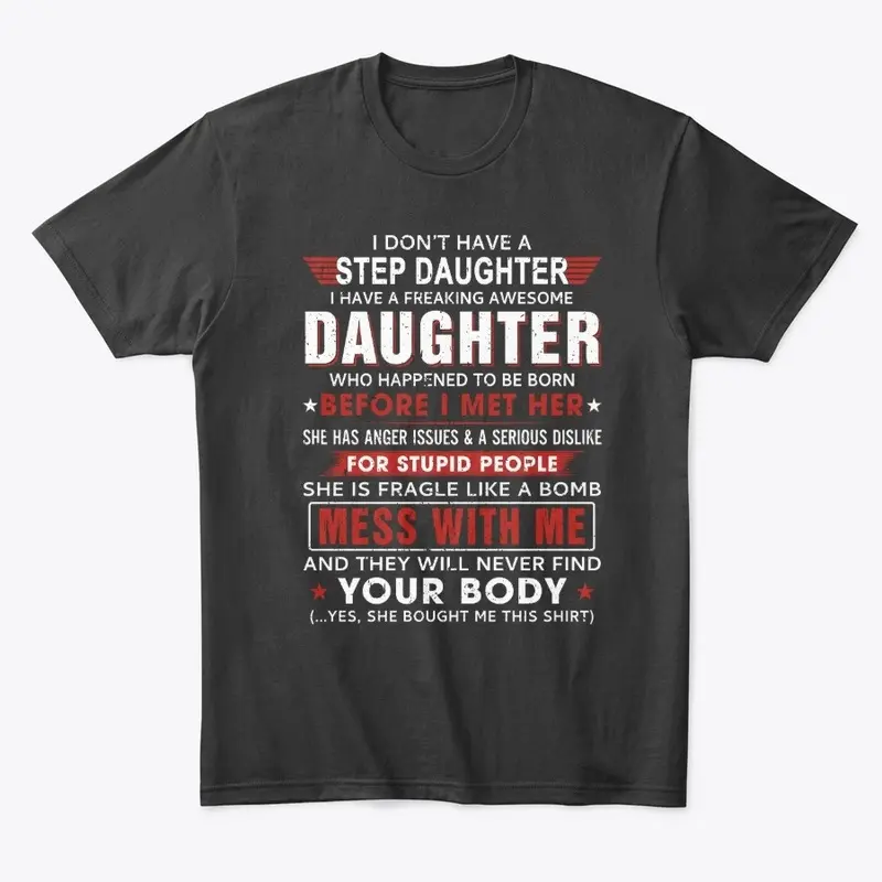 I Don't Have a Step Daughter T Shirts